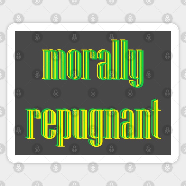 Morally Repugnant - Is it you or me? Sticker by Quipplepunk